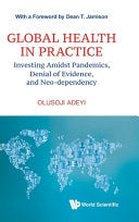 Global Health In Practice: Investing Amidst Pandemics, Denial Of Evidence, And Neo-dependency